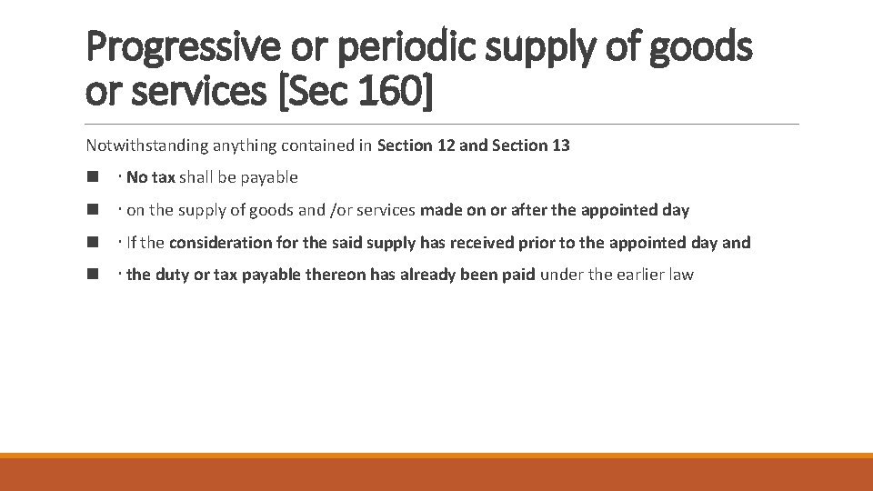 Progressive or periodic supply of goods or services [Sec 160] Notwithstanding anything contained in