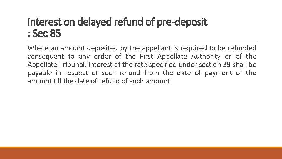 Interest on delayed refund of pre-deposit : Sec 85 Where an amount deposited by