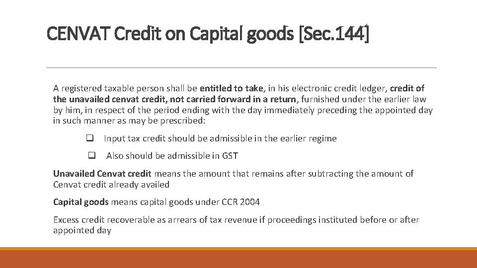 CENVAT Credit on Capital goods [Sec. 144] A registered taxable person shall be entitled