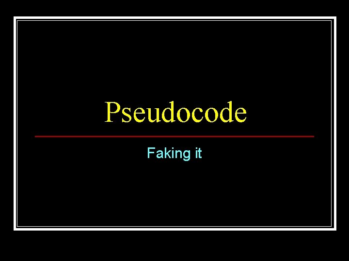 Pseudocode Faking it 