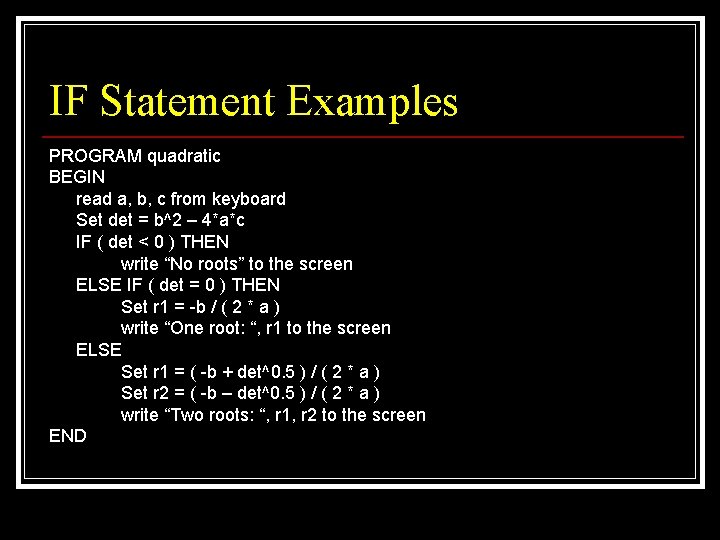 IF Statement Examples PROGRAM quadratic BEGIN read a, b, c from keyboard Set det