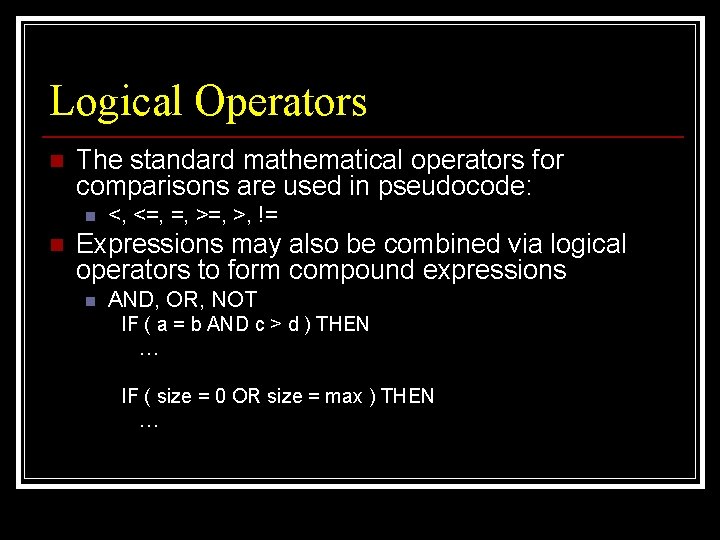 Logical Operators n The standard mathematical operators for comparisons are used in pseudocode: n