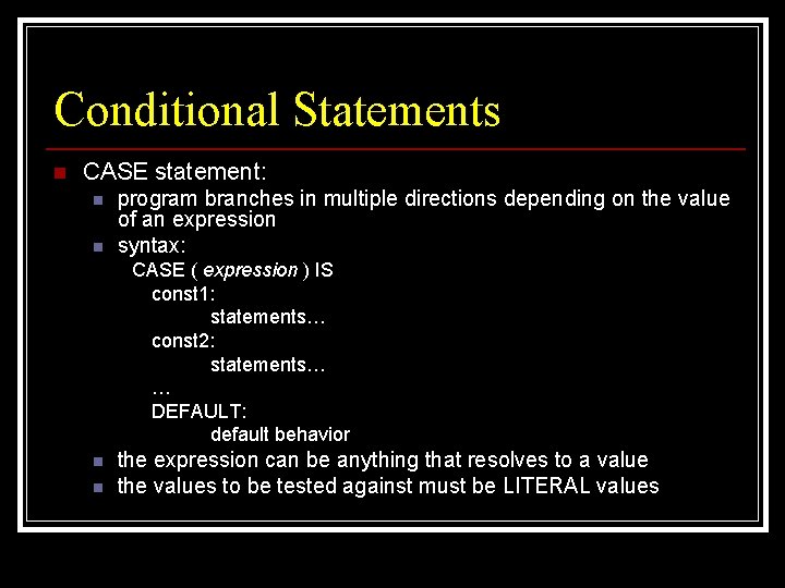 Conditional Statements n CASE statement: n n program branches in multiple directions depending on