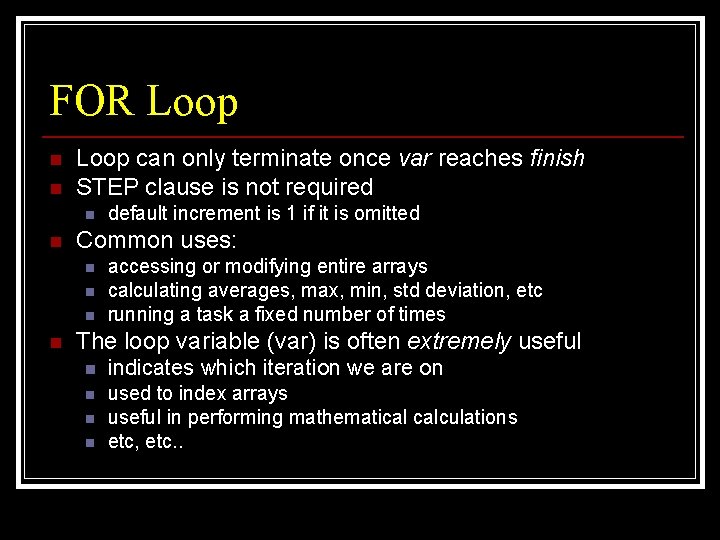 FOR Loop n n Loop can only terminate once var reaches finish STEP clause