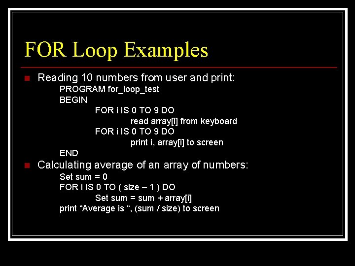 FOR Loop Examples n Reading 10 numbers from user and print: PROGRAM for_loop_test BEGIN