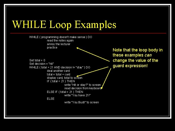 WHILE Loop Examples WHILE ( programming doesn’t make sense ) DO read the notes