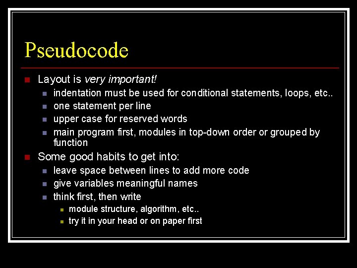 Pseudocode n Layout is very important! n n n indentation must be used for