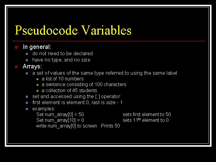 Pseudocode Variables n In general: n n n do not need to be declared