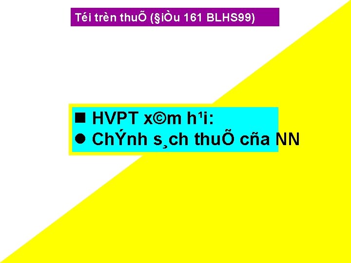 Téi trèn thuÕ (§iÒu 161 BLHS 99) HVPT x©m h¹i: l ChÝnh s¸ch thuÕ