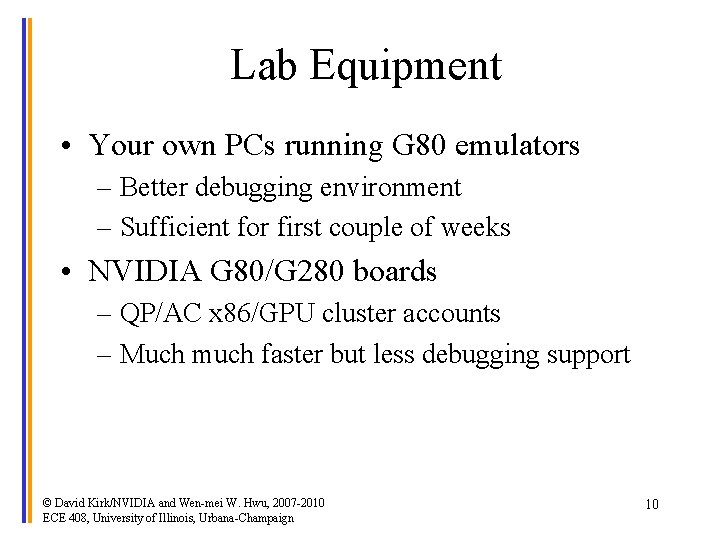 Lab Equipment • Your own PCs running G 80 emulators – Better debugging environment