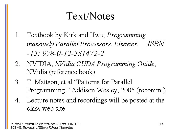 Text/Notes 1. Textbook by Kirk and Hwu, Programming massively Parallel Processors, Elsevier, ISBN -13: