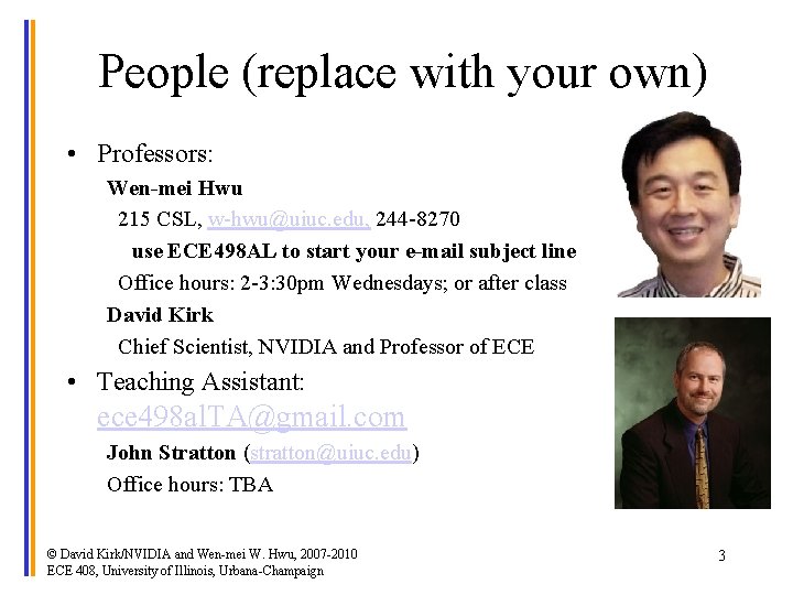 People (replace with your own) • Professors: Wen-mei Hwu 215 CSL, w-hwu@uiuc. edu, 244