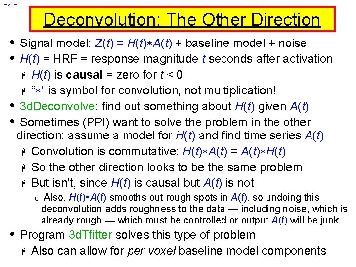 – 28– Deconvolution: The Other Direction • Signal model: Z(t) = H(t) A(t) +