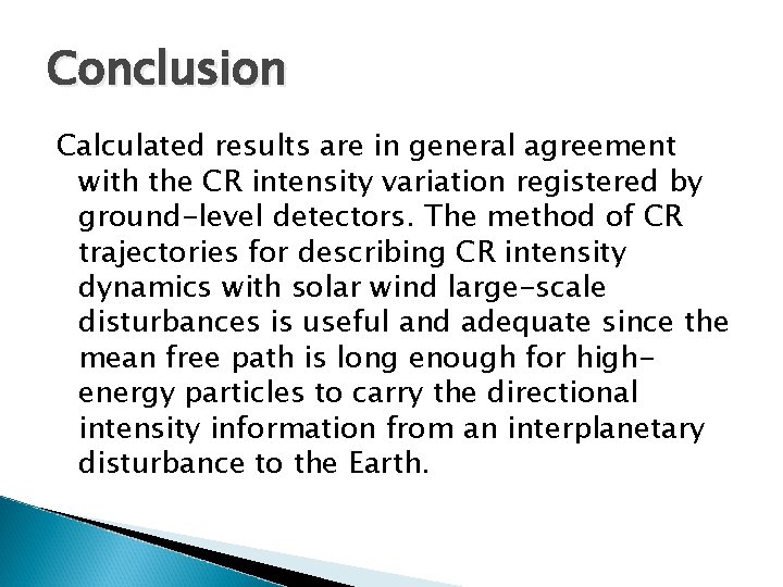 Conclusion Calculated results are in general agreement with the CR intensity variation registered by