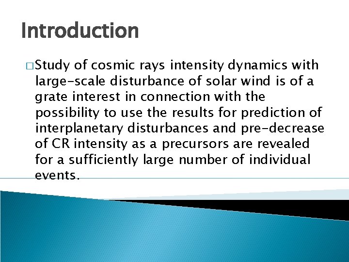 Introduction � Study of cosmic rays intensity dynamics with large-scale disturbance of solar wind