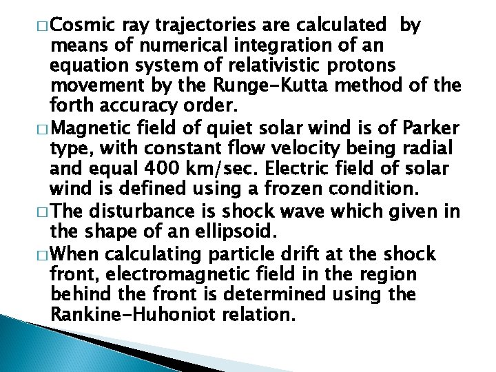 � Cosmic ray trajectories are calculated by means of numerical integration of an equation