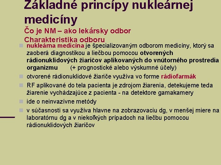 Základné princípy nukleárnej medicíny Čo je NM – ako lekársky odbor Charakteristika odboru nukleárna