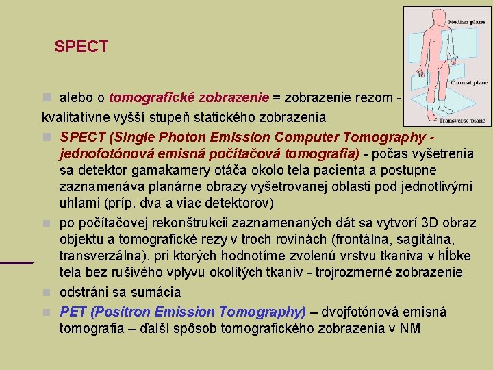 SPECT alebo o tomografické zobrazenie = zobrazenie rezom kvalitatívne vyšší stupeň statického zobrazenia SPECT