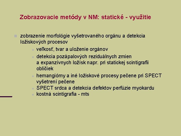 Zobrazovacie metódy v NM: statické - využitie zobrazenie morfológie vyšetrovaného orgánu a detekcia ložiskových