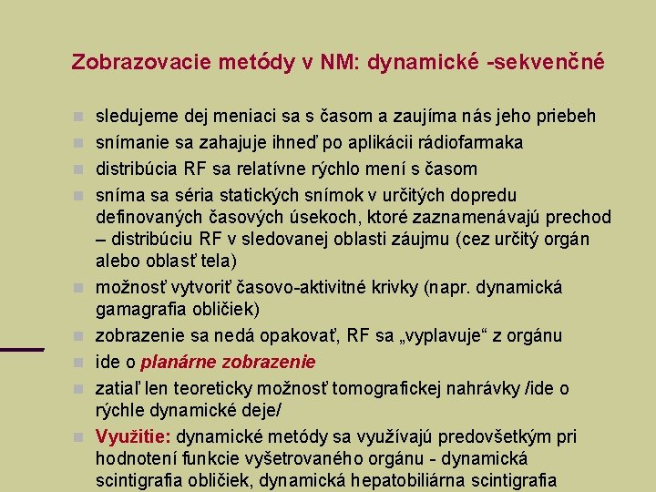 Zobrazovacie metódy v NM: dynamické -sekvenčné sledujeme dej meniaci sa s časom a zaujíma