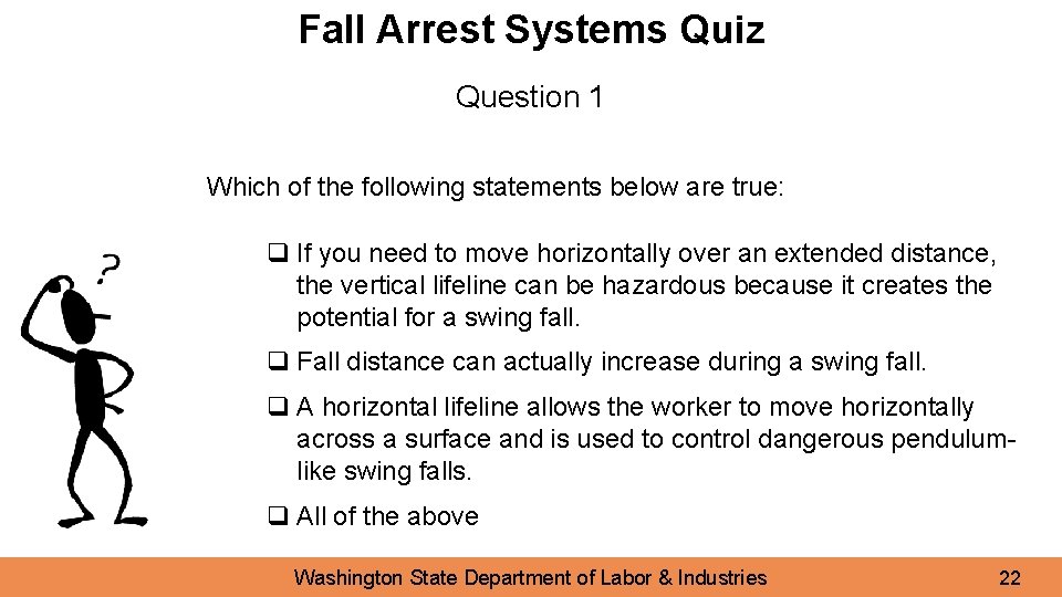 Fall Arrest Systems Quiz Question 1 Which of the following statements below are true: