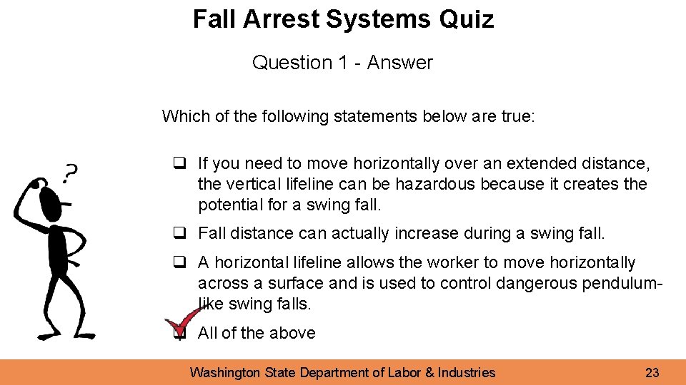 Fall Arrest Systems Quiz Question 1 - Answer Which of the following statements below