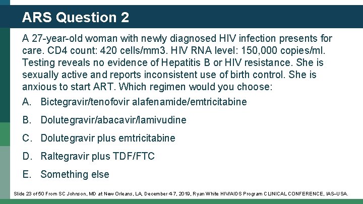 ARS Question 2 A 27 -year-old woman with newly diagnosed HIV infection presents for