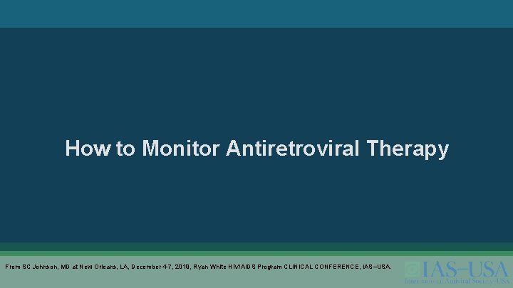 How to Monitor Antiretroviral Therapy From SC Johnson, MD at New Orleans, LA, December