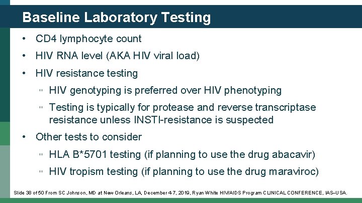 Baseline Laboratory Testing • CD 4 lymphocyte count • HIV RNA level (AKA HIV