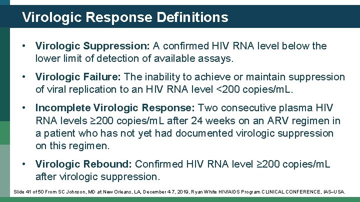 Virologic Response Definitions • Virologic Suppression: A confirmed HIV RNA level below the lower