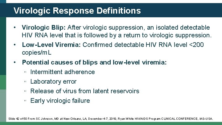 Virologic Response Definitions • Virologic Blip: After virologic suppression, an isolated detectable HIV RNA