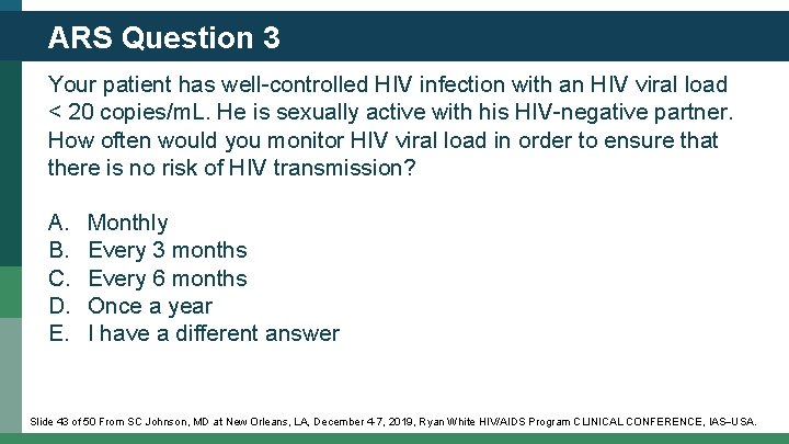 ARS Question 3 Your patient has well-controlled HIV infection with an HIV viral load