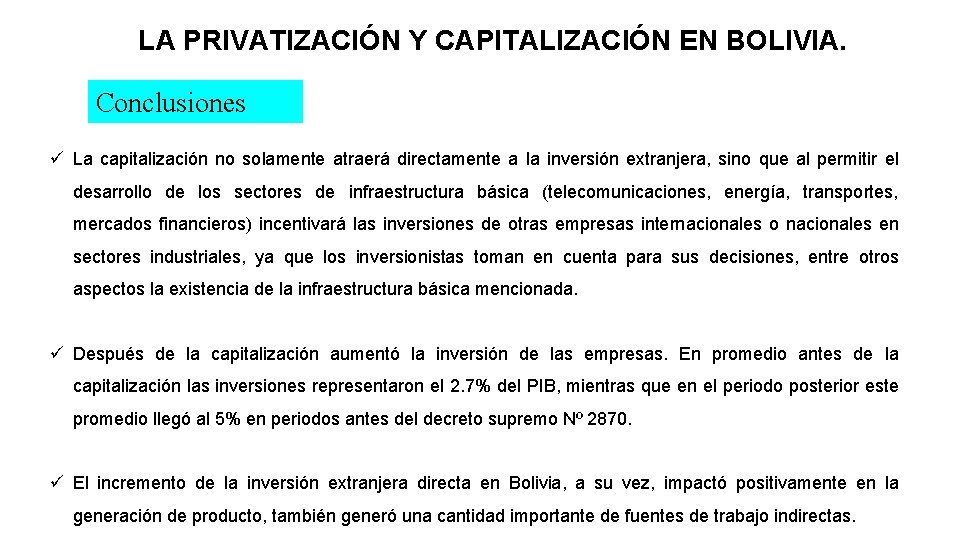 LA PRIVATIZACIÓN Y CAPITALIZACIÓN EN BOLIVIA. Conclusiones ü La capitalización no solamente atraerá directamente