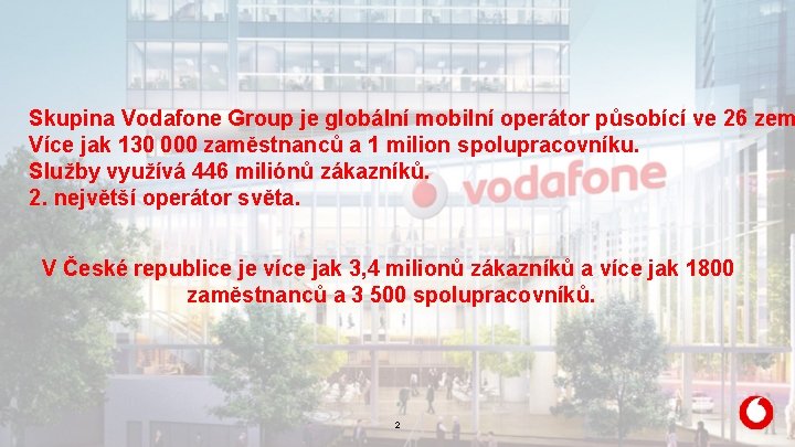 Skupina Vodafone Group je globální mobilní operátor působící ve 26 zem Více jak 130