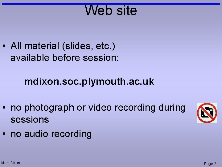 Web site • All material (slides, etc. ) available before session: mdixon. soc. plymouth.