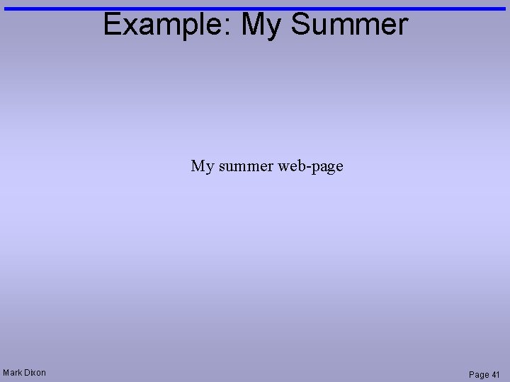 Example: My Summer My summer web-page Mark Dixon Page 41 