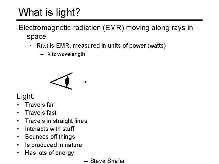 What is light? Electromagnetic radiation (EMR) moving along rays in space • R(l) is