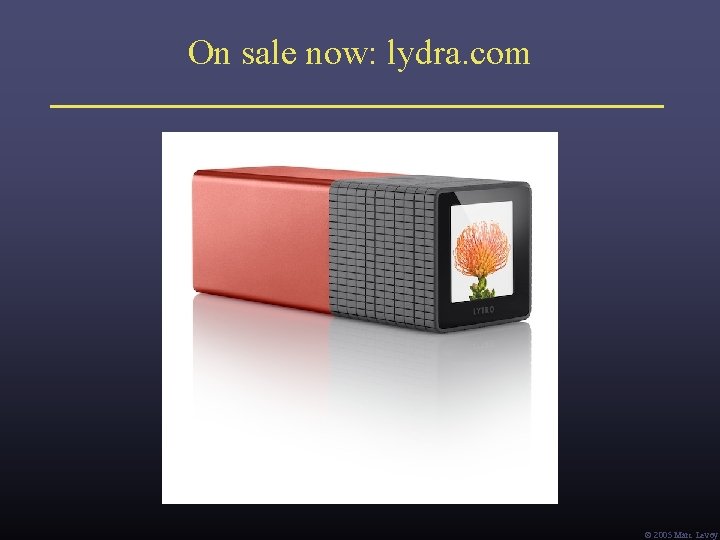 On sale now: lydra. com Ó 2005 Marc Levoy 