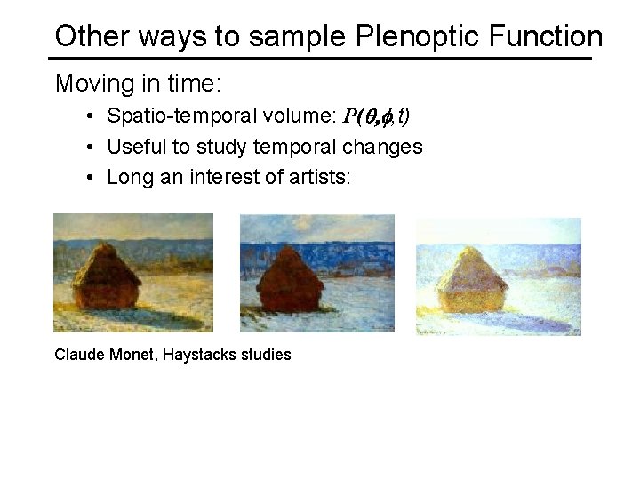 Other ways to sample Plenoptic Function Moving in time: • Spatio-temporal volume: P(q, f,