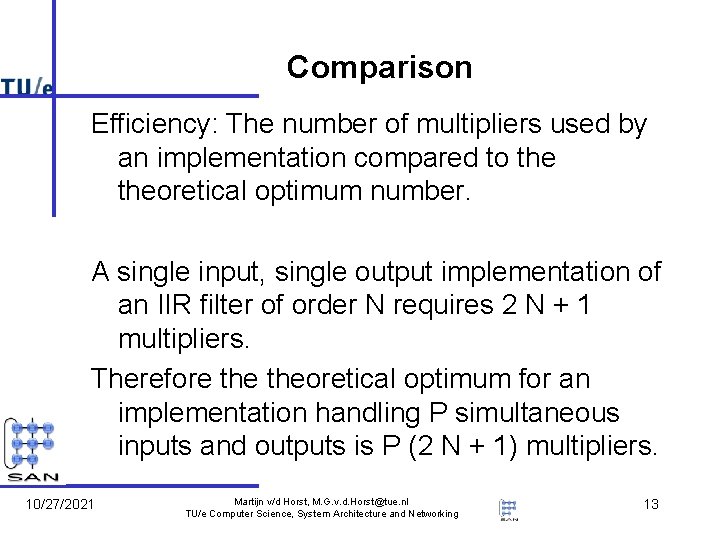 Comparison Efficiency: The number of multipliers used by an implementation compared to theoretical optimum Comparison Efficiency: The number of multipliers used by an implementation compared to theoretical optimum