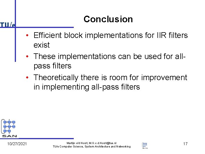 Conclusion • Efficient block implementations for IIR filters exist • These implementations can be Conclusion • Efficient block implementations for IIR filters exist • These implementations can be