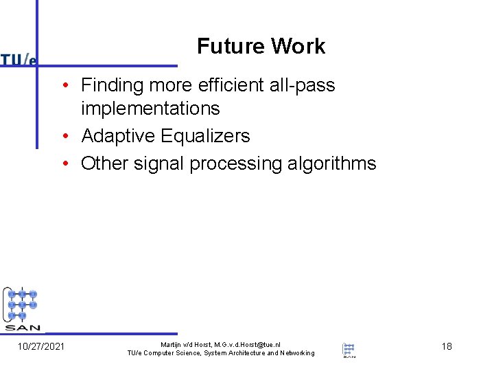 Future Work • Finding more efficient all-pass implementations • Adaptive Equalizers • Other signal Future Work • Finding more efficient all-pass implementations • Adaptive Equalizers • Other signal