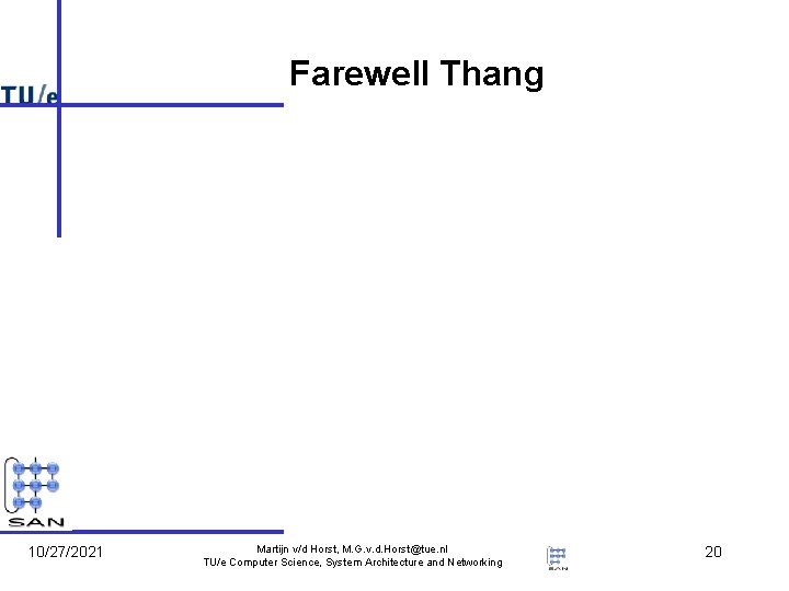 Farewell Thang 10/27/2021 Martijn v/d Horst, M. G. v. d. Horst@tue. nl TU/e Computer Farewell Thang 10/27/2021 Martijn v/d Horst, M. G. v. d. Horst@tue. nl TU/e Computer