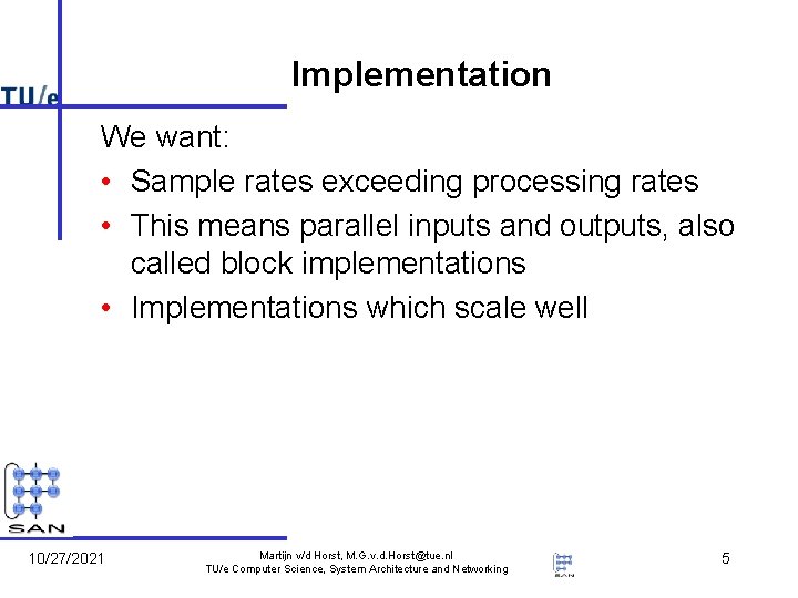 Implementation We want: • Sample rates exceeding processing rates • This means parallel inputs Implementation We want: • Sample rates exceeding processing rates • This means parallel inputs