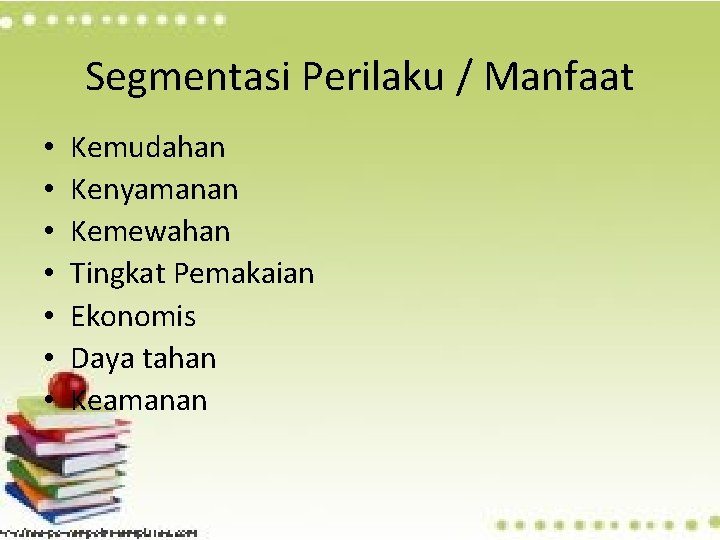 Segmentasi Perilaku / Manfaat • • Kemudahan Kenyamanan Kemewahan Tingkat Pemakaian Ekonomis Daya tahan