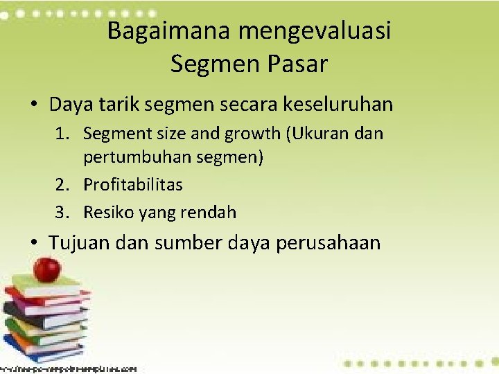 Bagaimana mengevaluasi Segmen Pasar • Daya tarik segmen secara keseluruhan 1. Segment size and