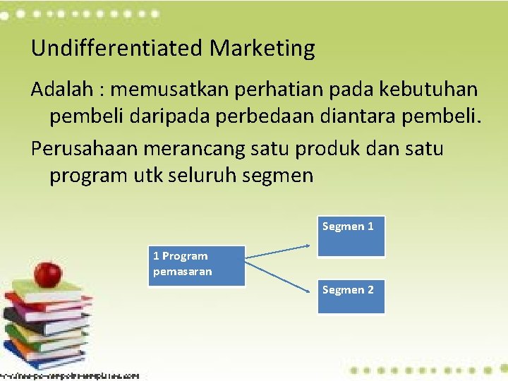Undifferentiated Marketing Adalah : memusatkan perhatian pada kebutuhan pembeli daripada perbedaan diantara pembeli. Perusahaan