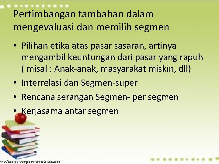 Pertimbangan tambahan dalam mengevaluasi dan memilih segmen • Pilihan etika atas pasar sasaran, artinya