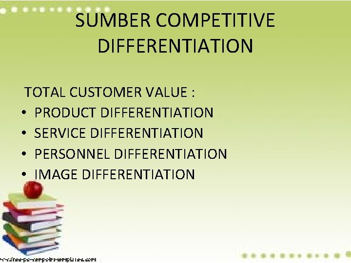 SUMBER COMPETITIVE DIFFERENTIATION TOTAL CUSTOMER VALUE : • PRODUCT DIFFERENTIATION • SERVICE DIFFERENTIATION •