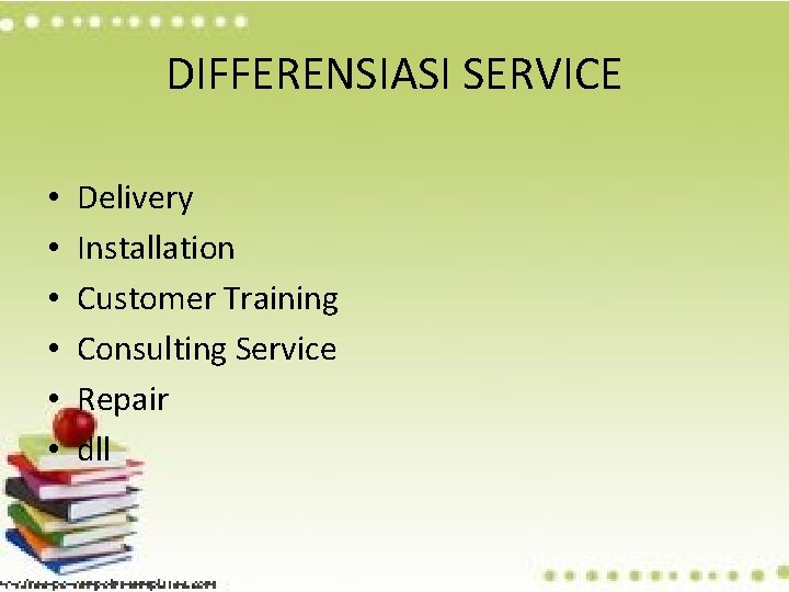 DIFFERENSIASI SERVICE • • • Delivery Installation Customer Training Consulting Service Repair dll 